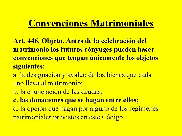 Convenciones Matrimoniales Art. 446. Objeto. Antes de la celebración del matrimonio los futuros cónyuges