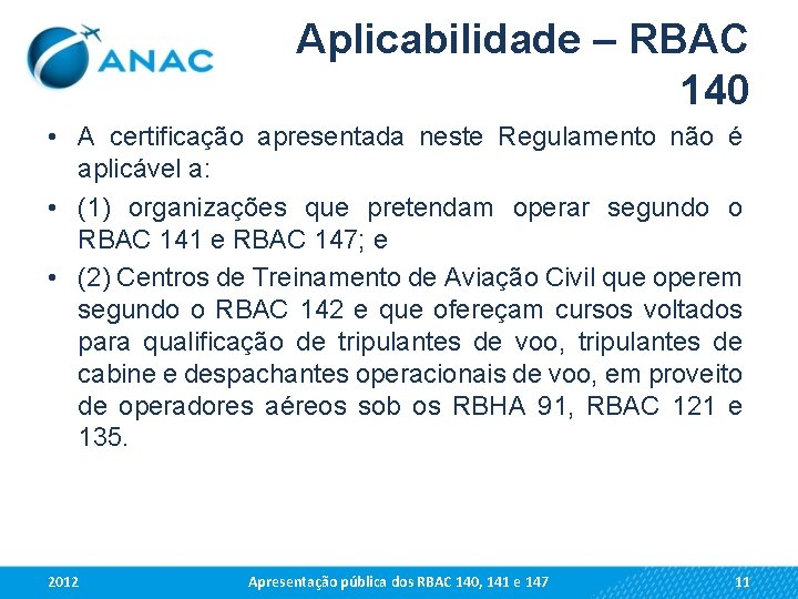 Aplicabilidade – RBAC 140 • A certificação apresentada neste Regulamento não é aplicável a: