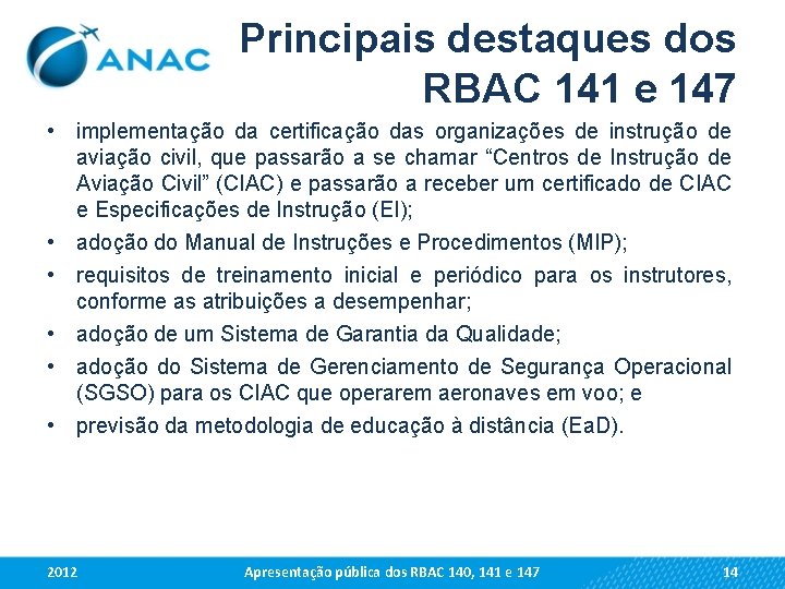 Principais destaques dos RBAC 141 e 147 • implementação da certificação das organizações de