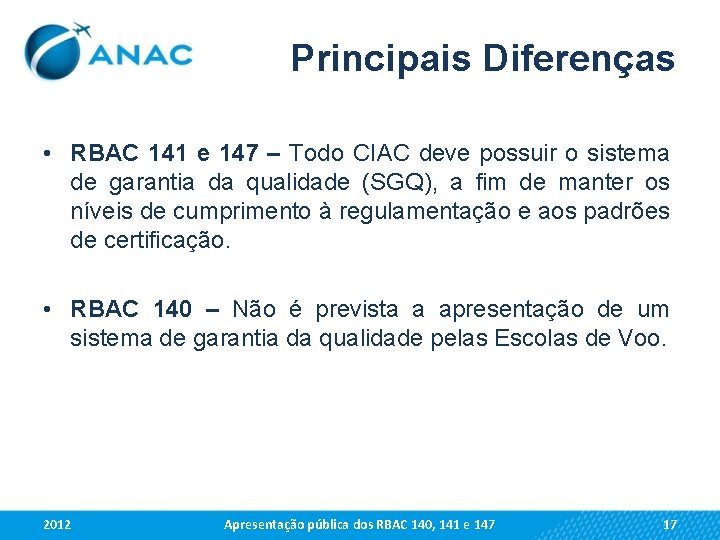 Principais Diferenças • RBAC 141 e 147 – Todo CIAC deve possuir o sistema