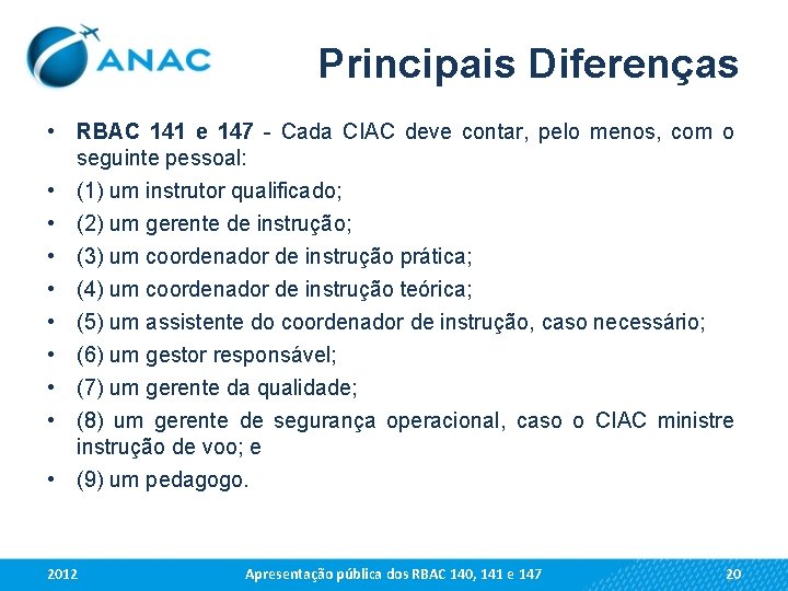 Principais Diferenças • RBAC 141 e 147 - Cada CIAC deve contar, pelo menos,