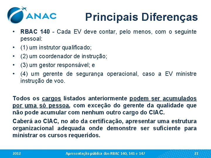 Principais Diferenças • RBAC 140 - Cada EV deve contar, pelo menos, com o