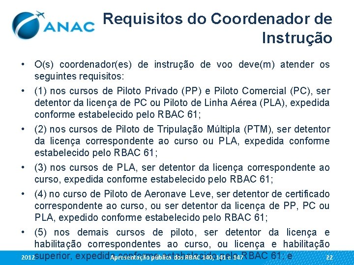Requisitos do Coordenador de Instrução • O(s) coordenador(es) de instrução de voo deve(m) atender