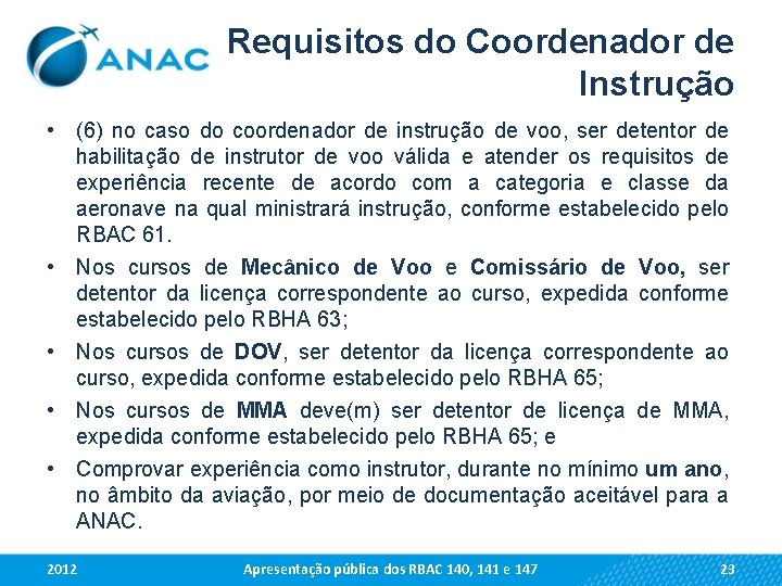 Requisitos do Coordenador de Instrução • (6) no caso do coordenador de instrução de