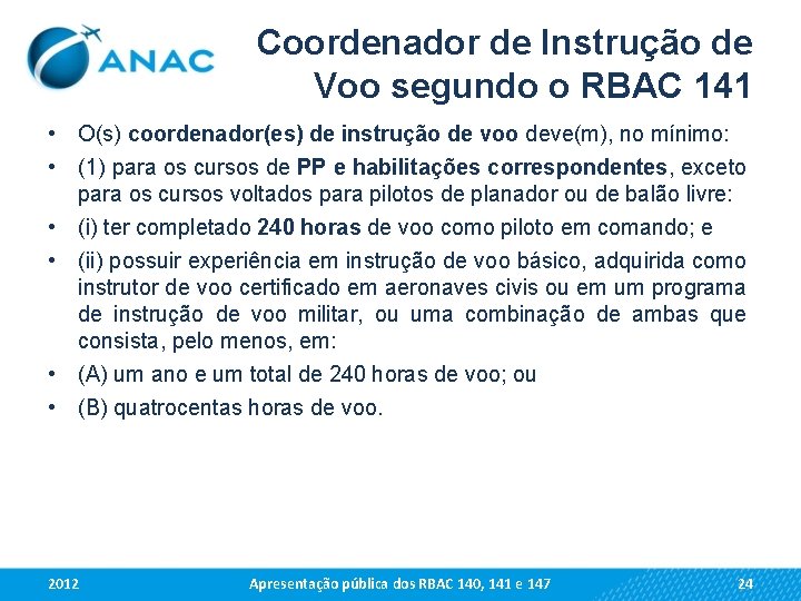 Coordenador de Instrução de Voo segundo o RBAC 141 • O(s) coordenador(es) de instrução