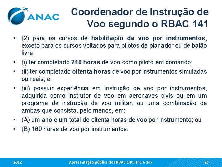 Coordenador de Instrução de Voo segundo o RBAC 141 • • • (2) para
