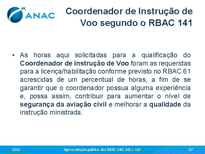 Coordenador de Instrução de Voo segundo o RBAC 141 • As horas aqui solicitadas