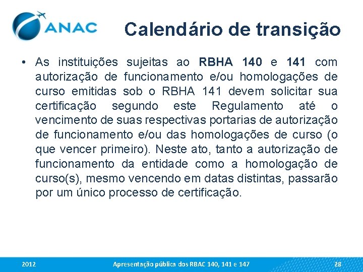 Calendário de transição • As instituições sujeitas ao RBHA 140 e 141 com autorização