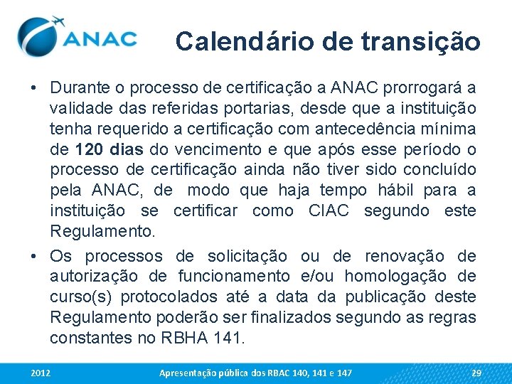 Calendário de transição • Durante o processo de certificação a ANAC prorrogará a validade