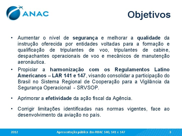 Objetivos • Aumentar o nível de segurança e melhorar a qualidade da instrução oferecida