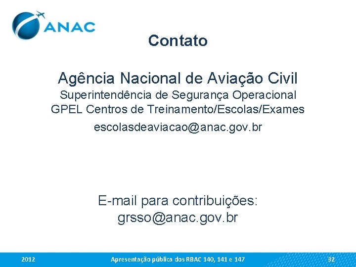 Contato Agência Nacional de Aviação Civil Superintendência de Segurança Operacional GPEL Centros de Treinamento/Escolas/Exames