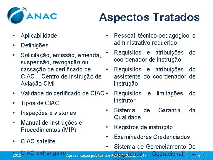 Aspectos Tratados • Aplicabilidade • Definições • Pessoal técnico-pedagógico e administrativo requerido • Solicitação,