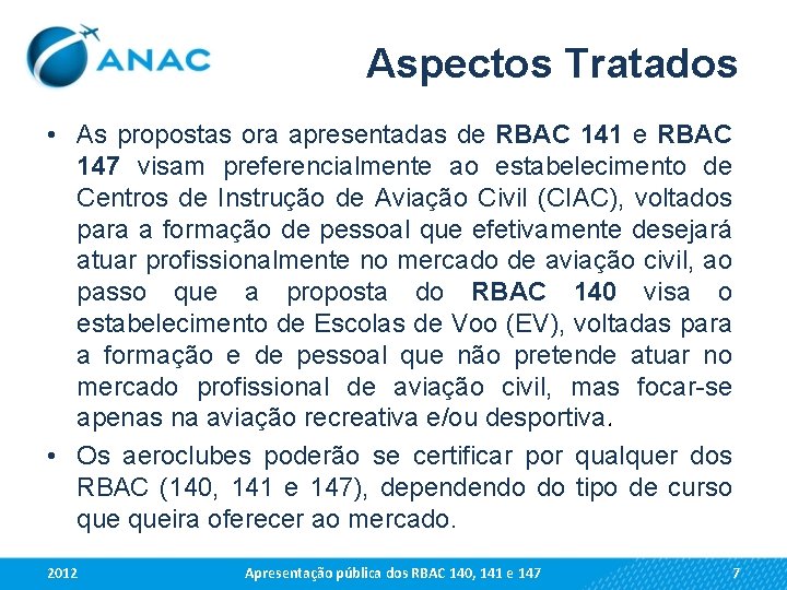 Aspectos Tratados • As propostas ora apresentadas de RBAC 141 e RBAC 147 visam