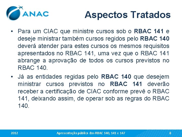 Aspectos Tratados • Para um CIAC que ministre cursos sob o RBAC 141 e