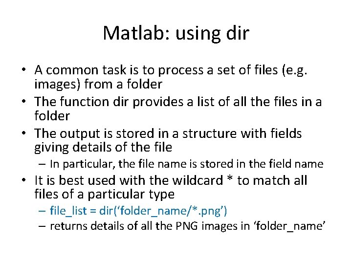 Matlab: using dir • A common task is to process a set of files Matlab: using dir • A common task is to process a set of files