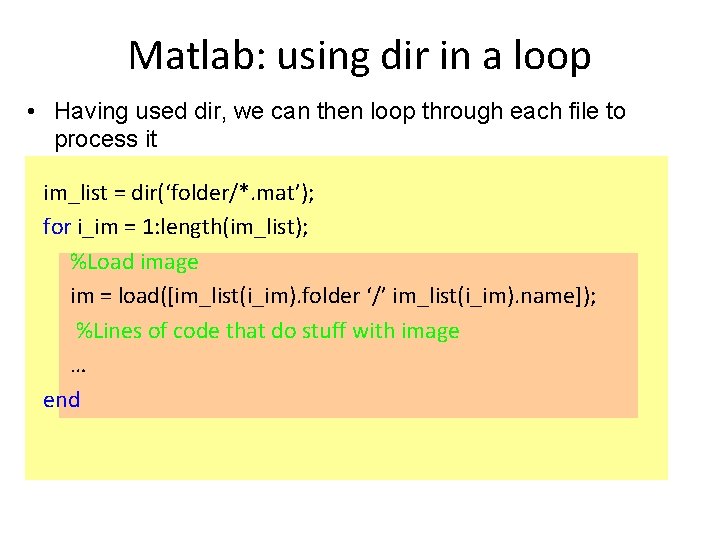 Matlab: using dir in a loop • Having used dir, we can then loop Matlab: using dir in a loop • Having used dir, we can then loop