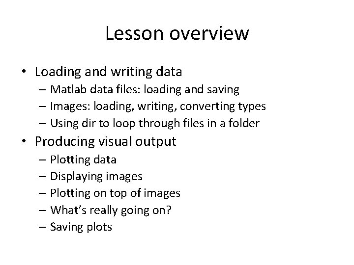 Lesson overview • Loading and writing data – Matlab data files: loading and saving Lesson overview • Loading and writing data – Matlab data files: loading and saving