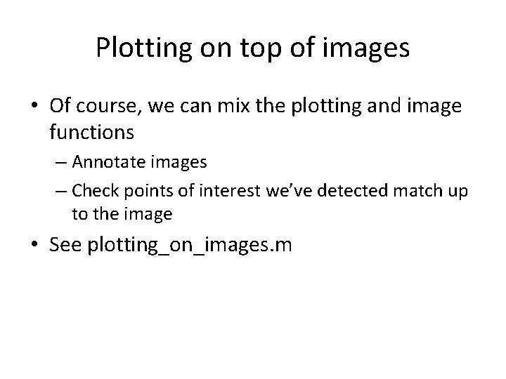 Plotting on top of images • Of course, we can mix the plotting and Plotting on top of images • Of course, we can mix the plotting and