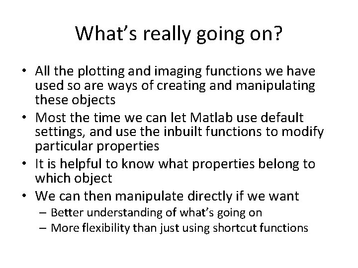 What’s really going on? • All the plotting and imaging functions we have used What’s really going on? • All the plotting and imaging functions we have used