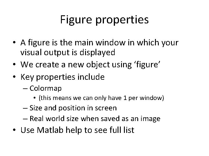 Figure properties • A figure is the main window in which your visual output Figure properties • A figure is the main window in which your visual output