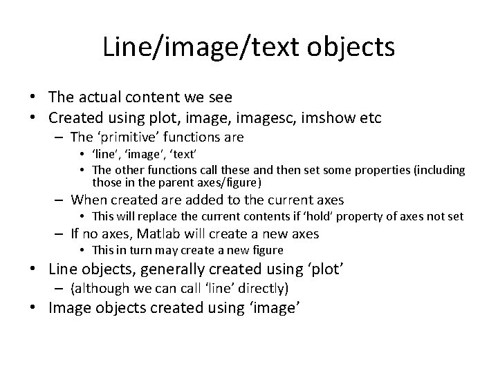Line/image/text objects • The actual content we see • Created using plot, imagesc, imshow Line/image/text objects • The actual content we see • Created using plot, imagesc, imshow