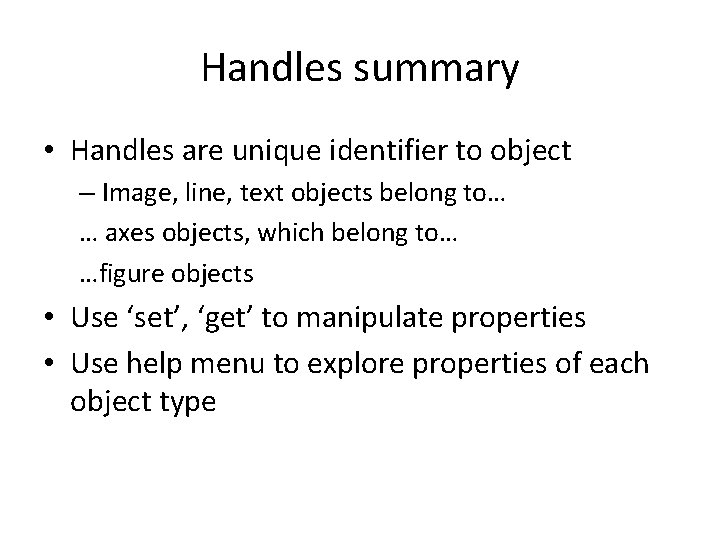 Handles summary • Handles are unique identifier to object – Image, line, text objects Handles summary • Handles are unique identifier to object – Image, line, text objects