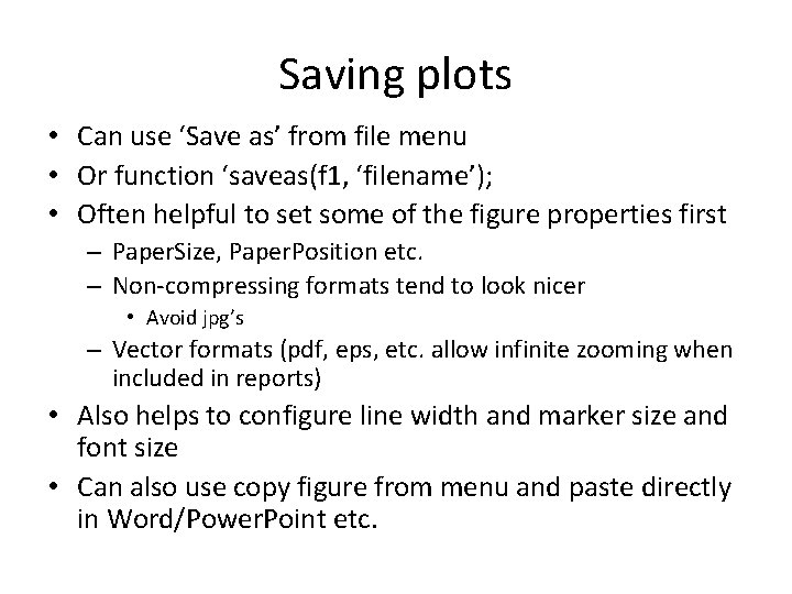 Saving plots • Can use ‘Save as’ from file menu • Or function ‘saveas(f Saving plots • Can use ‘Save as’ from file menu • Or function ‘saveas(f