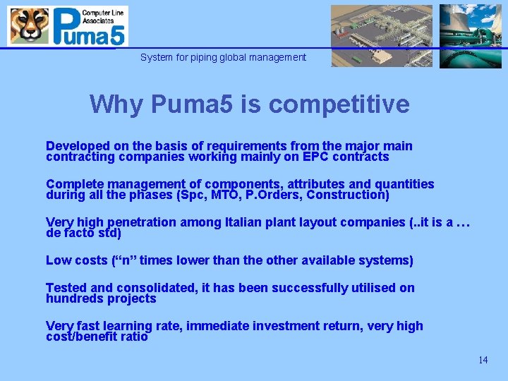 System for piping global management Why Puma 5 is competitive Developed on the basis