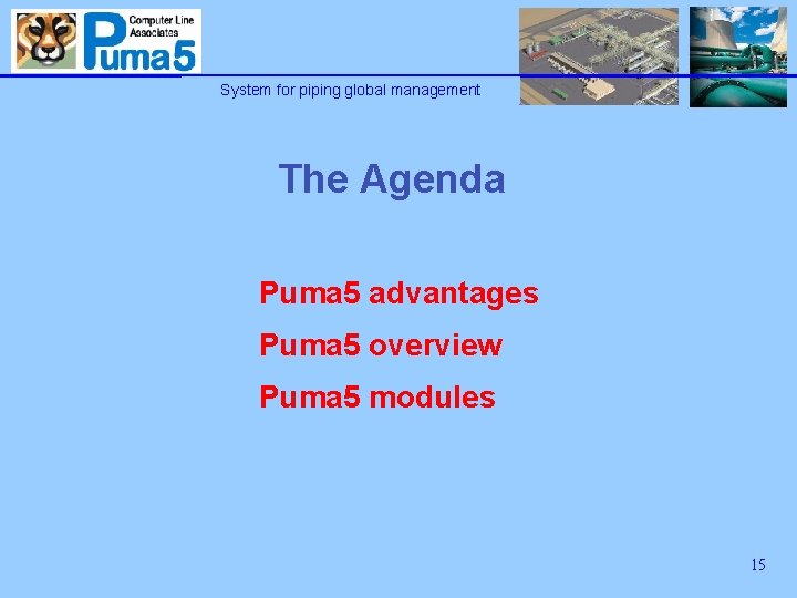 System for piping global management The Agenda Puma 5 advantages Puma 5 overview Puma
