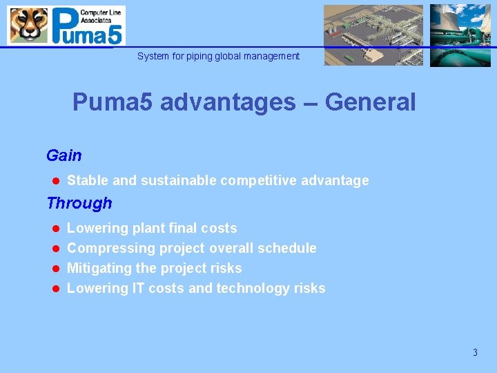 System for piping global management Puma 5 advantages – General Gain l Stable and