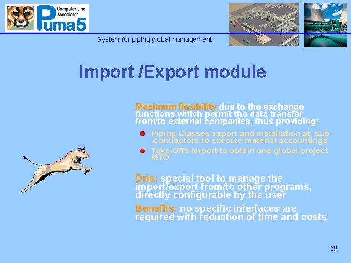 System for piping global management Import /Export module Maximum flexibility due to the exchange