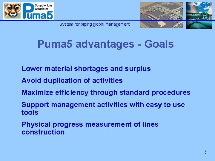 System for piping global management Puma 5 advantages - Goals Lower material shortages and