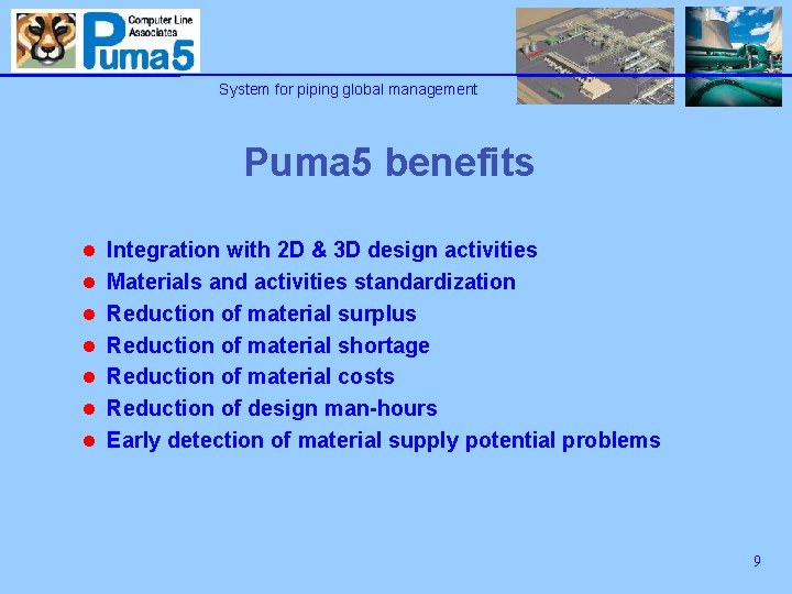 System for piping global management Puma 5 benefits l Integration with 2 D &