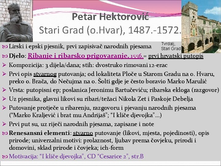 Petar Hektorović Stari Grad (o. Hvar), 1487. -1572. Lirski i epski pjesnik, prvi zapisivač