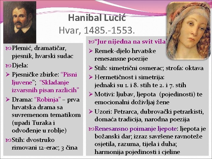 Hanibal Lucić Hvar, 1485. -1553. Plemić, dramatičar, pjesnik, hvarski sudac Djela: Ø Pjesničke zbirke: