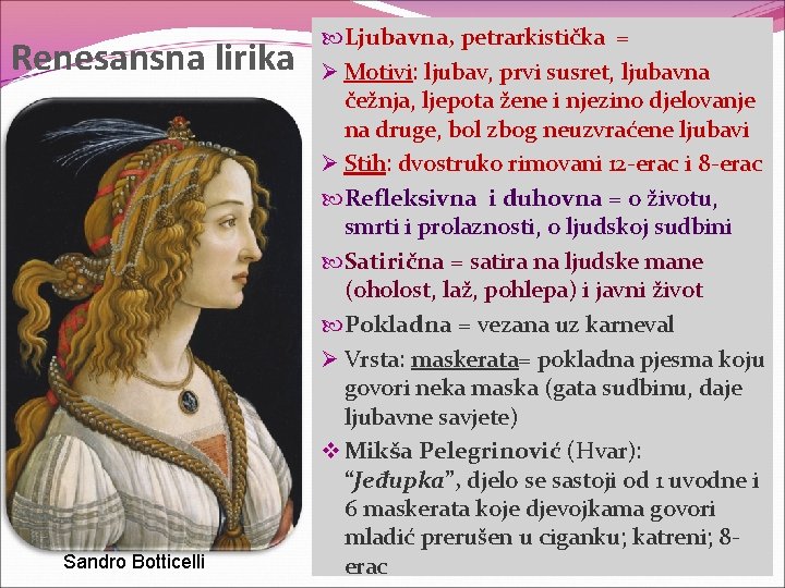 Renesansna lirika Sandro Botticelli Ljubavna, petrarkistička = Ø Motivi: ljubav, prvi susret, ljubavna čežnja,