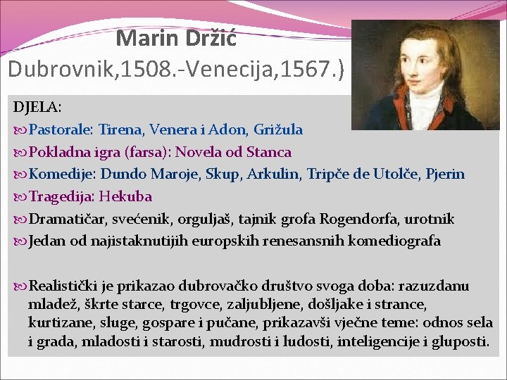 Marin Držić Dubrovnik, 1508. -Venecija, 1567. ) DJELA: Pastorale: Tirena, Venera i Adon, Grižula