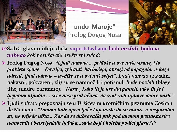 “D undo Maroje” Prolog Dugog Nosa Sadrži glavnu ideju djela: suprotstavljanje ljudi nazbilj ljudima