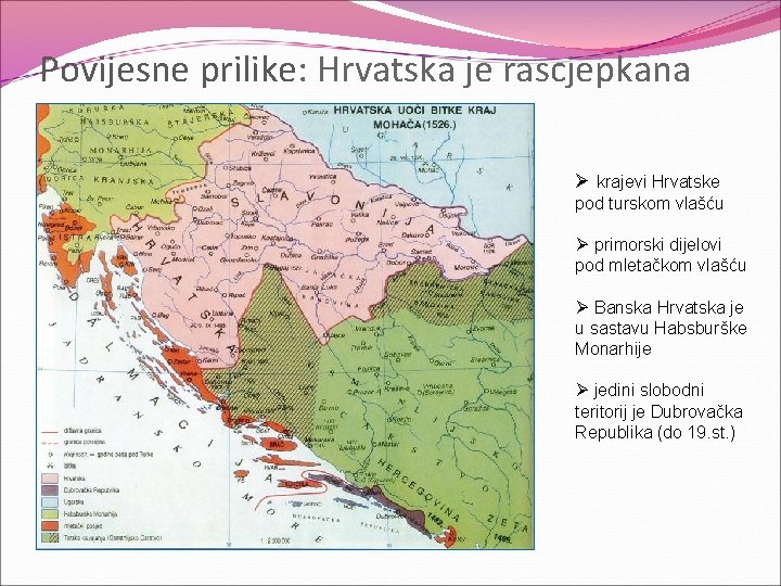 Povijesne prilike: Hrvatska je rascjepkana Ø krajevi Hrvatske pod turskom vlašću Ø primorski dijelovi