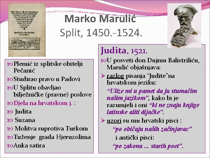 Marko Marulić Split, 1450. -1524. Judita, 1521. Plemić iz splitske obitelji Pečanić Studirao pravo