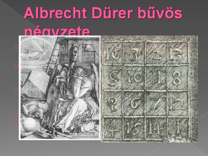 Albrecht Dürer bűvös négyzete � � � Albrecht Dürer német festőművész mind kézirataiban, mind