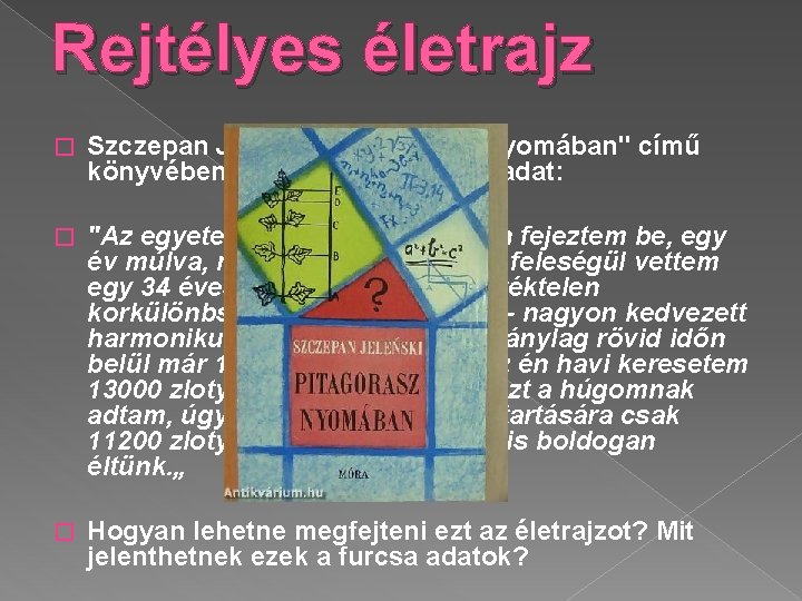 Rejtélyes életrajz � Szczepan Jelenski "Pitagorasz nyomában" című könyvében szerepel az alábbi feladat: �