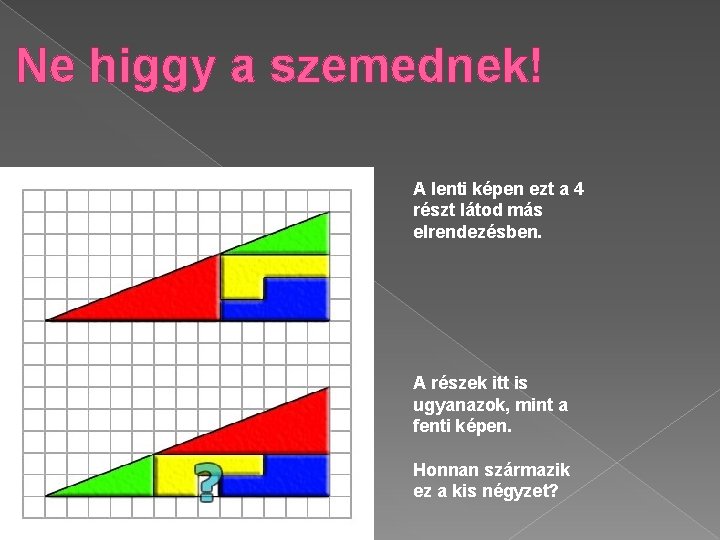 Ne higgy a szemednek! A lenti képen ezt a 4 részt látod más elrendezésben.