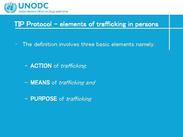 TIP Protocol – elements of trafficking in persons • The definition involves three basic