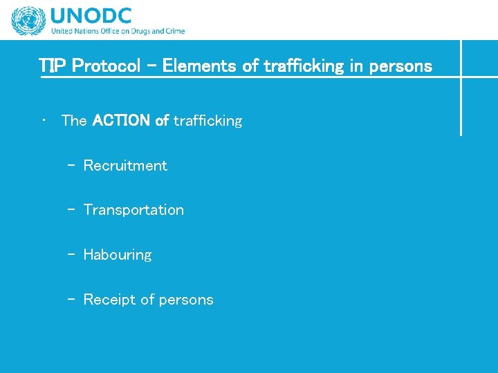 TIP Protocol – Elements of trafficking in persons • The ACTION of trafficking –