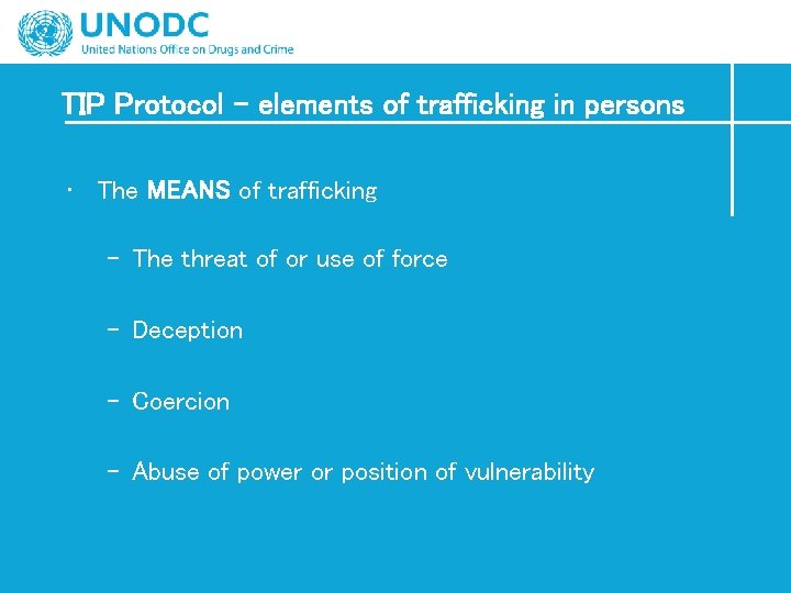 TIP Protocol – elements of trafficking in persons • The MEANS of trafficking –