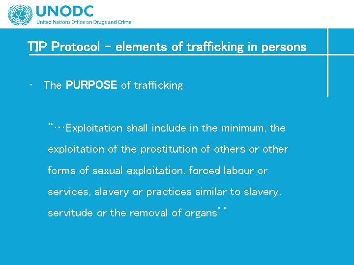 TIP Protocol – elements of trafficking in persons • The PURPOSE of trafficking “…Exploitation