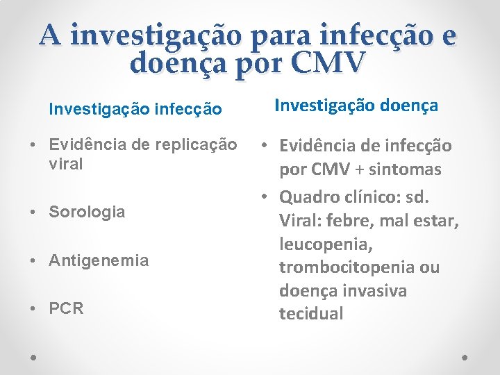 A investigação para infecção e doença por CMV Investigação infecção • Evidência de replicação