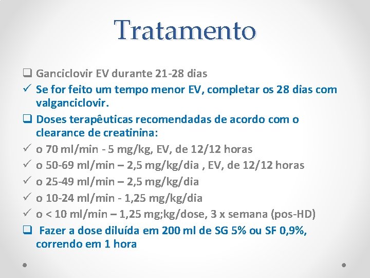 Tratamento q Ganciclovir EV durante 21 -28 dias ü Se for feito um tempo