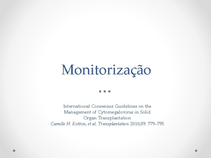 Monitorização International Consensus Guidelines on the Management of Cytomegalovirus in Solid Organ Transplantation Camille